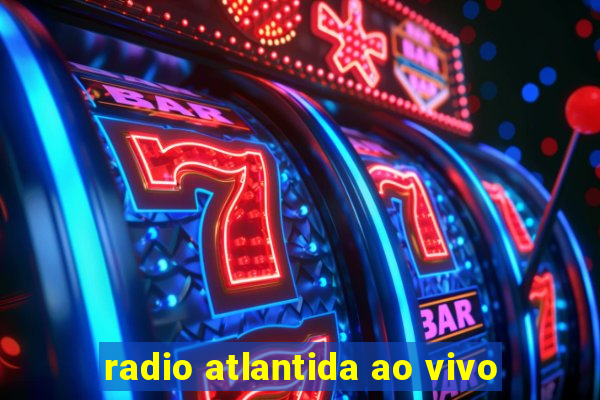 radio atlantida ao vivo